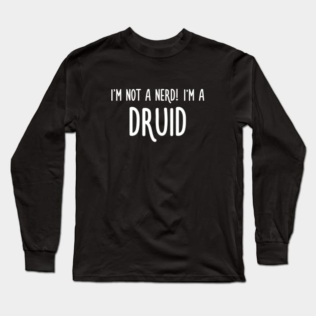 I'm not a nerd! I'm a druid Long Sleeve T-Shirt by turbopower